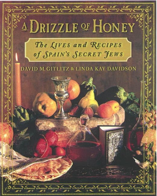 A Drizzle of Honey the Life and Recipes of Spain's Secret Jews by David M. Gitlitz